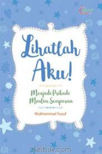 Image of Lihatlah aku! Menjadi pribadi muslim sempurna