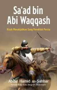 Image of Sa'ad bin Abi Waqqash kisah menakjubkan sang penakluk Persia