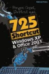 Image of Pengen Cepet, Shortcut Aja!.. 725 Shortcut Windows XP & Office 2003